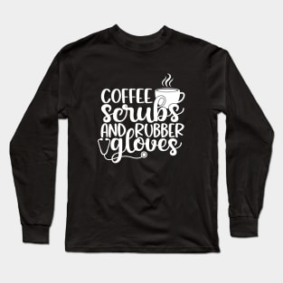 Coffee scrubs and rubber gloves - funny nurse joke/pun (white) Long Sleeve T-Shirt